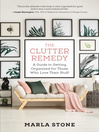 The clutter remedy [electronic book] : a guide to getting organized for those who love their stuff